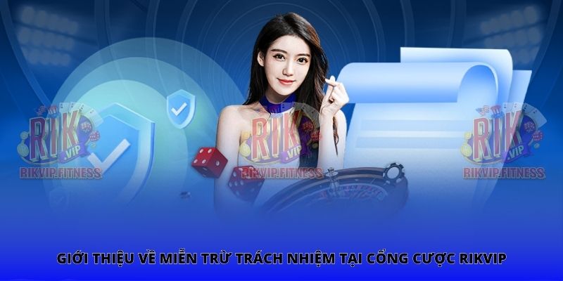 Giới thiệu về miễn trừ trách nhiệm tại cổng cược Rikvip